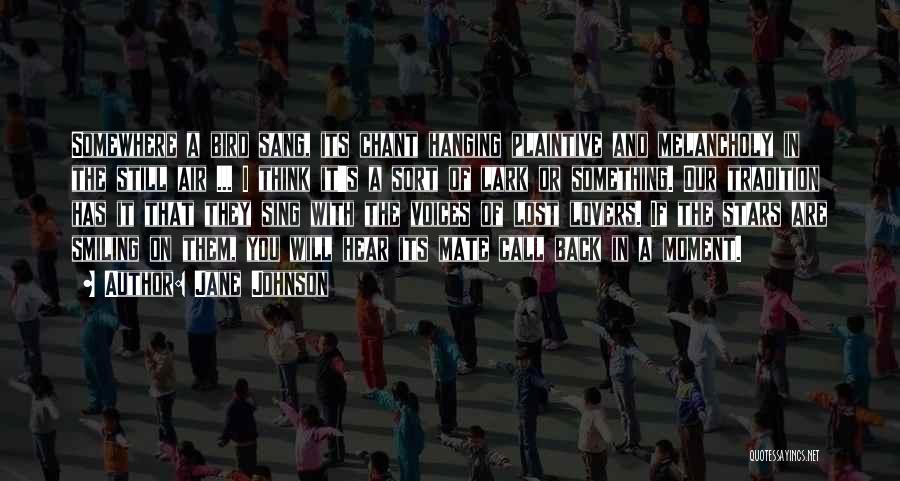 Jane Johnson Quotes: Somewhere A Bird Sang, Its Chant Hanging Plaintive And Melancholy In The Still Air ... I Think It's A Sort