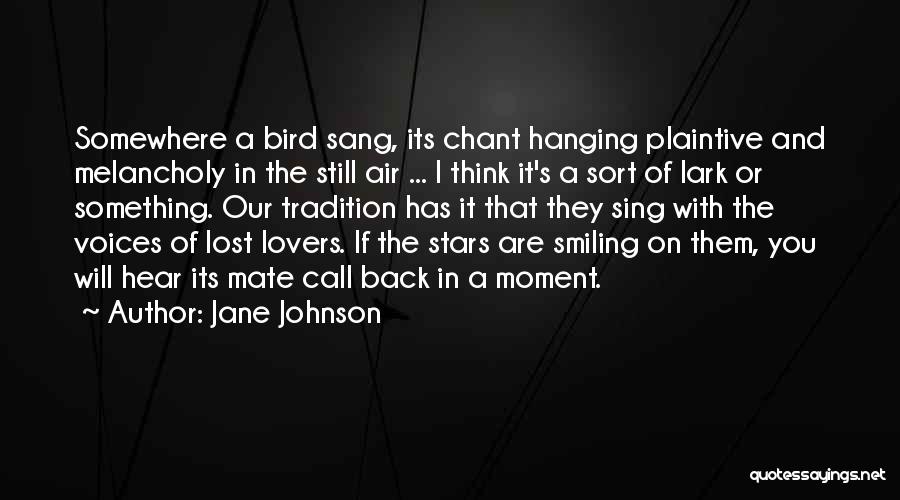 Jane Johnson Quotes: Somewhere A Bird Sang, Its Chant Hanging Plaintive And Melancholy In The Still Air ... I Think It's A Sort