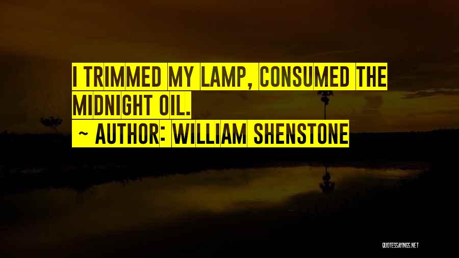 William Shenstone Quotes: I Trimmed My Lamp, Consumed The Midnight Oil.