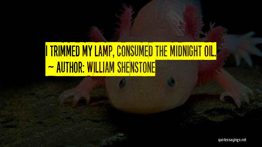 William Shenstone Quotes: I Trimmed My Lamp, Consumed The Midnight Oil.