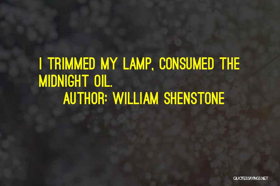 William Shenstone Quotes: I Trimmed My Lamp, Consumed The Midnight Oil.