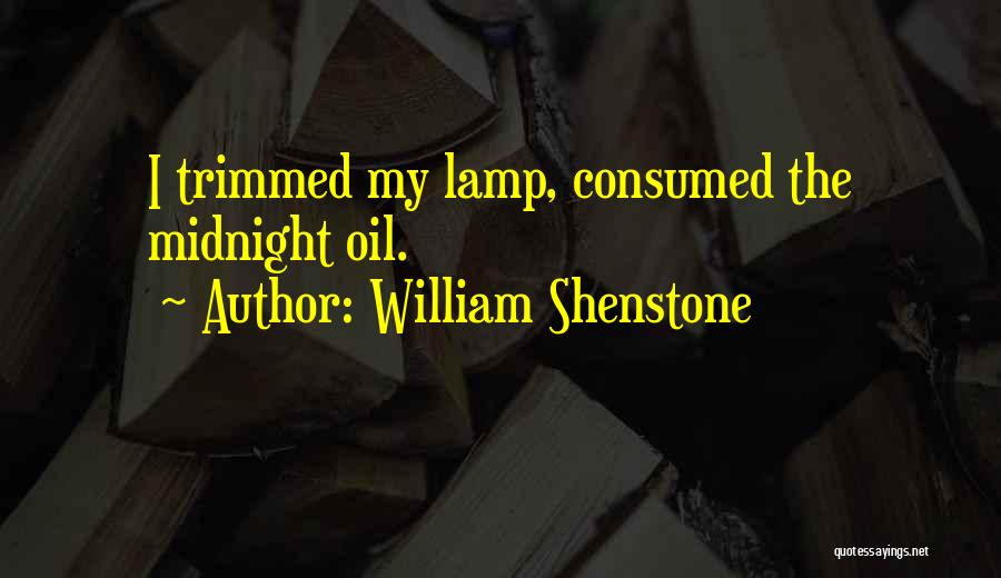 William Shenstone Quotes: I Trimmed My Lamp, Consumed The Midnight Oil.