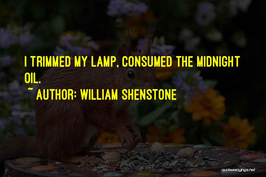 William Shenstone Quotes: I Trimmed My Lamp, Consumed The Midnight Oil.