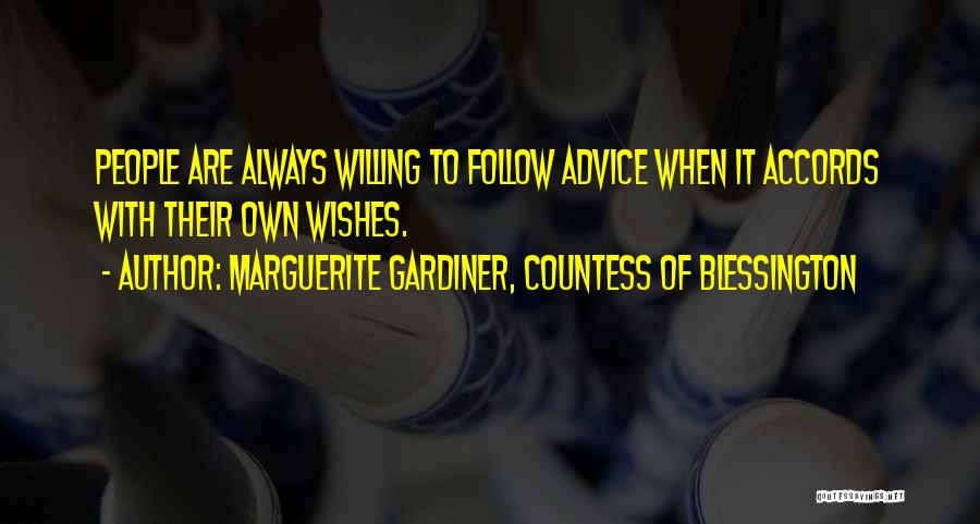 Marguerite Gardiner, Countess Of Blessington Quotes: People Are Always Willing To Follow Advice When It Accords With Their Own Wishes.