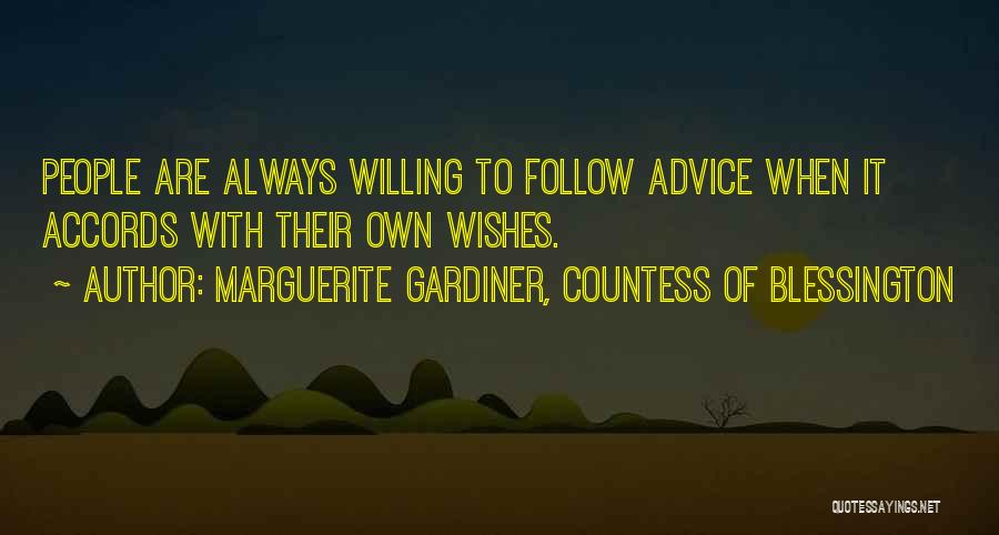 Marguerite Gardiner, Countess Of Blessington Quotes: People Are Always Willing To Follow Advice When It Accords With Their Own Wishes.