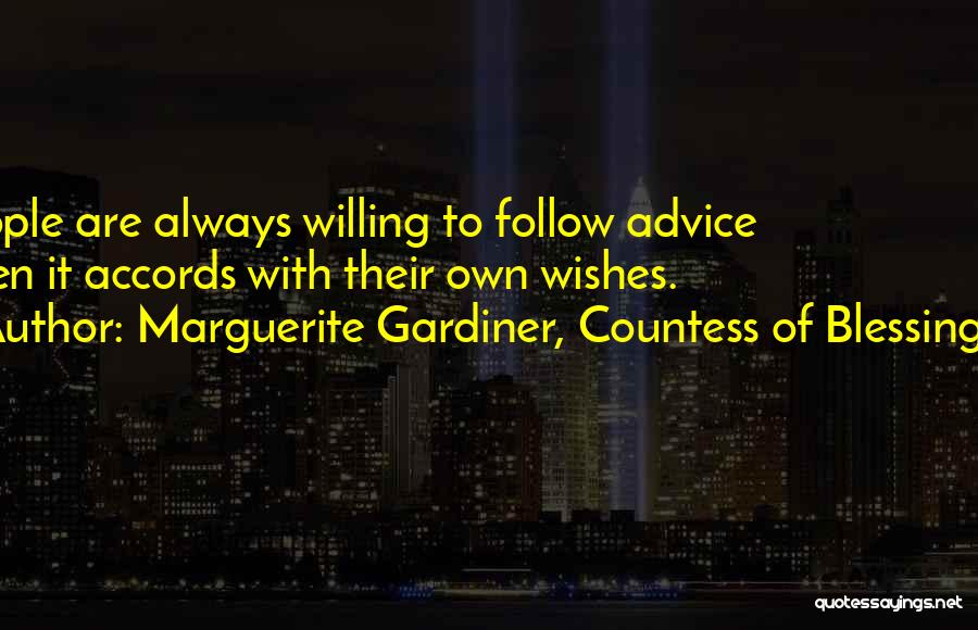 Marguerite Gardiner, Countess Of Blessington Quotes: People Are Always Willing To Follow Advice When It Accords With Their Own Wishes.