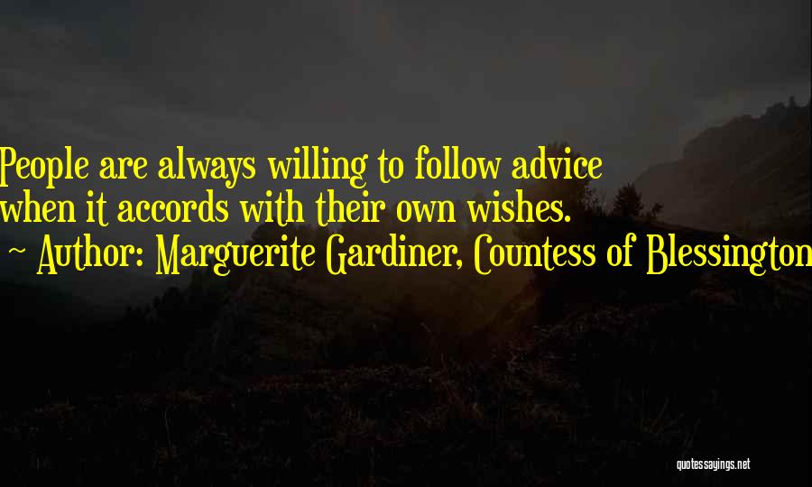 Marguerite Gardiner, Countess Of Blessington Quotes: People Are Always Willing To Follow Advice When It Accords With Their Own Wishes.