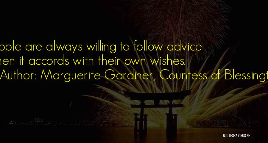 Marguerite Gardiner, Countess Of Blessington Quotes: People Are Always Willing To Follow Advice When It Accords With Their Own Wishes.