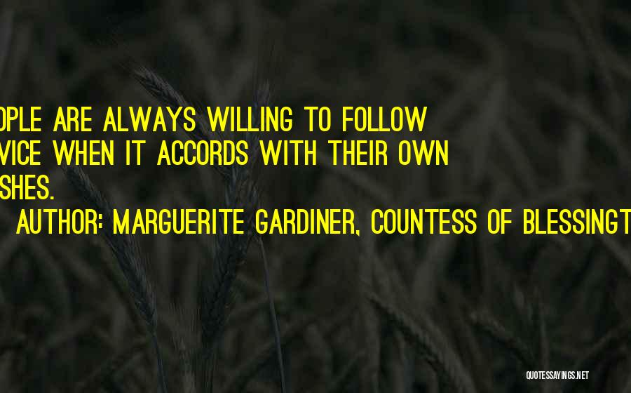 Marguerite Gardiner, Countess Of Blessington Quotes: People Are Always Willing To Follow Advice When It Accords With Their Own Wishes.