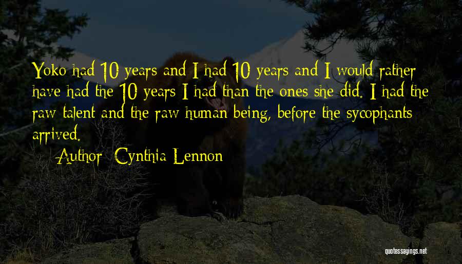 Cynthia Lennon Quotes: Yoko Had 10 Years And I Had 10 Years And I Would Rather Have Had The 10 Years I Had