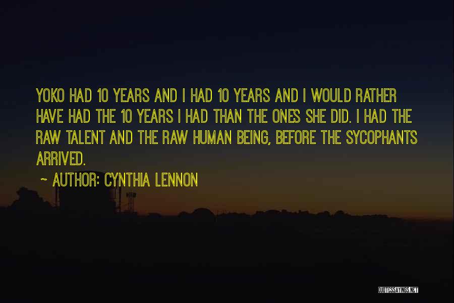 Cynthia Lennon Quotes: Yoko Had 10 Years And I Had 10 Years And I Would Rather Have Had The 10 Years I Had