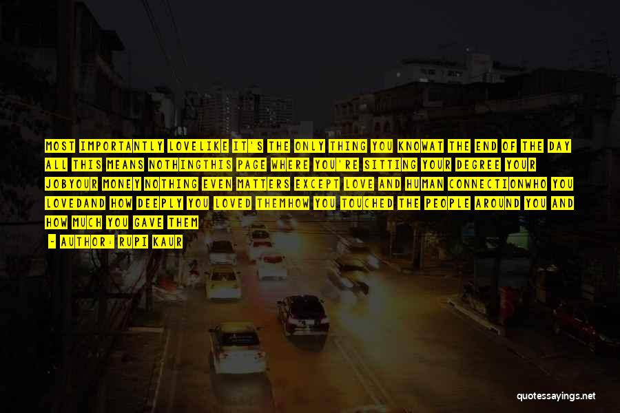 Rupi Kaur Quotes: Most Importantly Lovelike It's The Only Thing You Knowat The End Of The Day All This Means Nothingthis Page Where