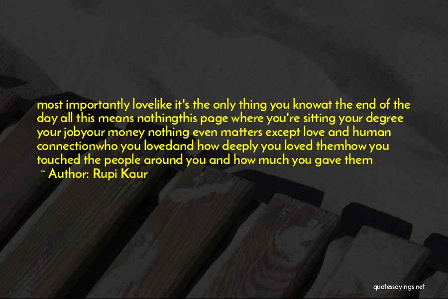 Rupi Kaur Quotes: Most Importantly Lovelike It's The Only Thing You Knowat The End Of The Day All This Means Nothingthis Page Where