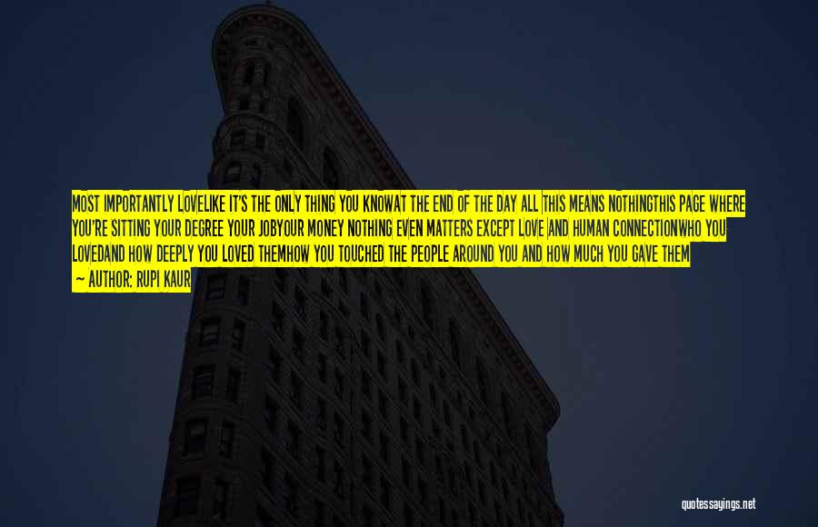 Rupi Kaur Quotes: Most Importantly Lovelike It's The Only Thing You Knowat The End Of The Day All This Means Nothingthis Page Where