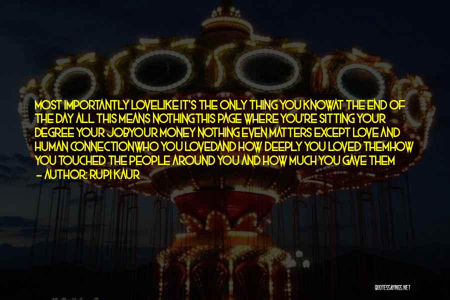 Rupi Kaur Quotes: Most Importantly Lovelike It's The Only Thing You Knowat The End Of The Day All This Means Nothingthis Page Where