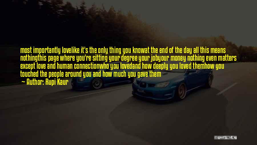 Rupi Kaur Quotes: Most Importantly Lovelike It's The Only Thing You Knowat The End Of The Day All This Means Nothingthis Page Where