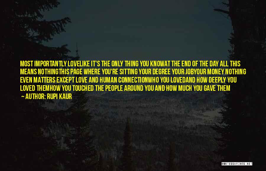 Rupi Kaur Quotes: Most Importantly Lovelike It's The Only Thing You Knowat The End Of The Day All This Means Nothingthis Page Where