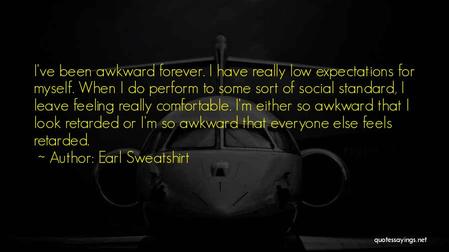 Earl Sweatshirt Quotes: I've Been Awkward Forever. I Have Really Low Expectations For Myself. When I Do Perform To Some Sort Of Social
