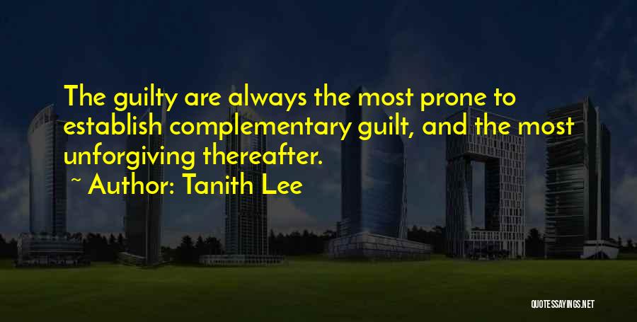 Tanith Lee Quotes: The Guilty Are Always The Most Prone To Establish Complementary Guilt, And The Most Unforgiving Thereafter.