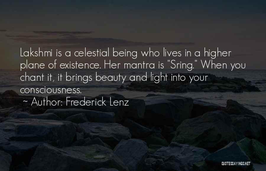 Frederick Lenz Quotes: Lakshmi Is A Celestial Being Who Lives In A Higher Plane Of Existence. Her Mantra Is Sring. When You Chant