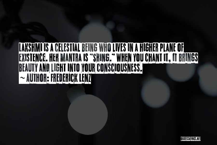 Frederick Lenz Quotes: Lakshmi Is A Celestial Being Who Lives In A Higher Plane Of Existence. Her Mantra Is Sring. When You Chant