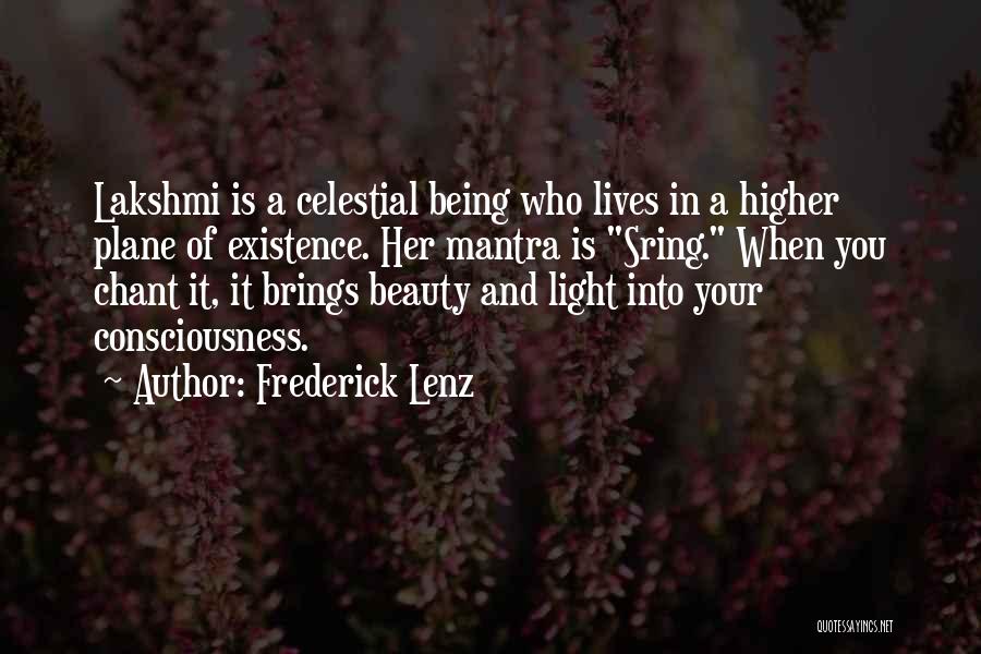 Frederick Lenz Quotes: Lakshmi Is A Celestial Being Who Lives In A Higher Plane Of Existence. Her Mantra Is Sring. When You Chant