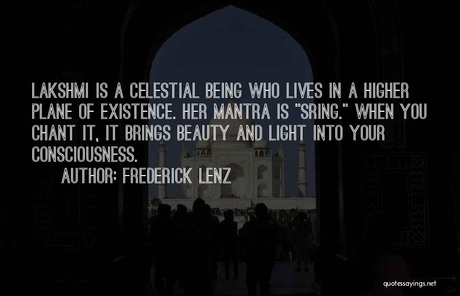 Frederick Lenz Quotes: Lakshmi Is A Celestial Being Who Lives In A Higher Plane Of Existence. Her Mantra Is Sring. When You Chant