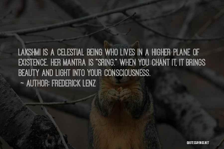 Frederick Lenz Quotes: Lakshmi Is A Celestial Being Who Lives In A Higher Plane Of Existence. Her Mantra Is Sring. When You Chant