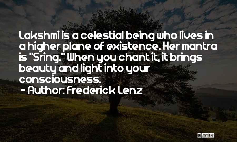 Frederick Lenz Quotes: Lakshmi Is A Celestial Being Who Lives In A Higher Plane Of Existence. Her Mantra Is Sring. When You Chant