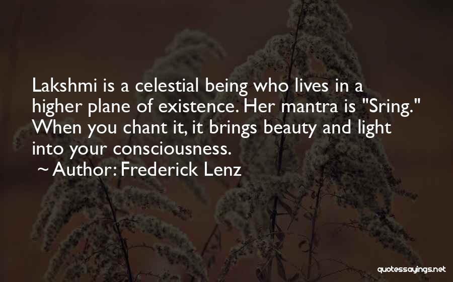 Frederick Lenz Quotes: Lakshmi Is A Celestial Being Who Lives In A Higher Plane Of Existence. Her Mantra Is Sring. When You Chant