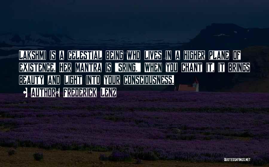 Frederick Lenz Quotes: Lakshmi Is A Celestial Being Who Lives In A Higher Plane Of Existence. Her Mantra Is Sring. When You Chant