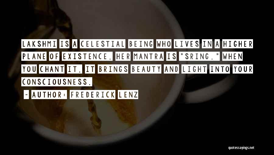 Frederick Lenz Quotes: Lakshmi Is A Celestial Being Who Lives In A Higher Plane Of Existence. Her Mantra Is Sring. When You Chant