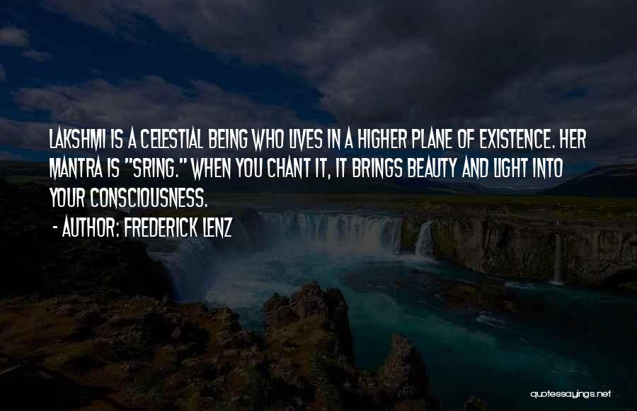 Frederick Lenz Quotes: Lakshmi Is A Celestial Being Who Lives In A Higher Plane Of Existence. Her Mantra Is Sring. When You Chant