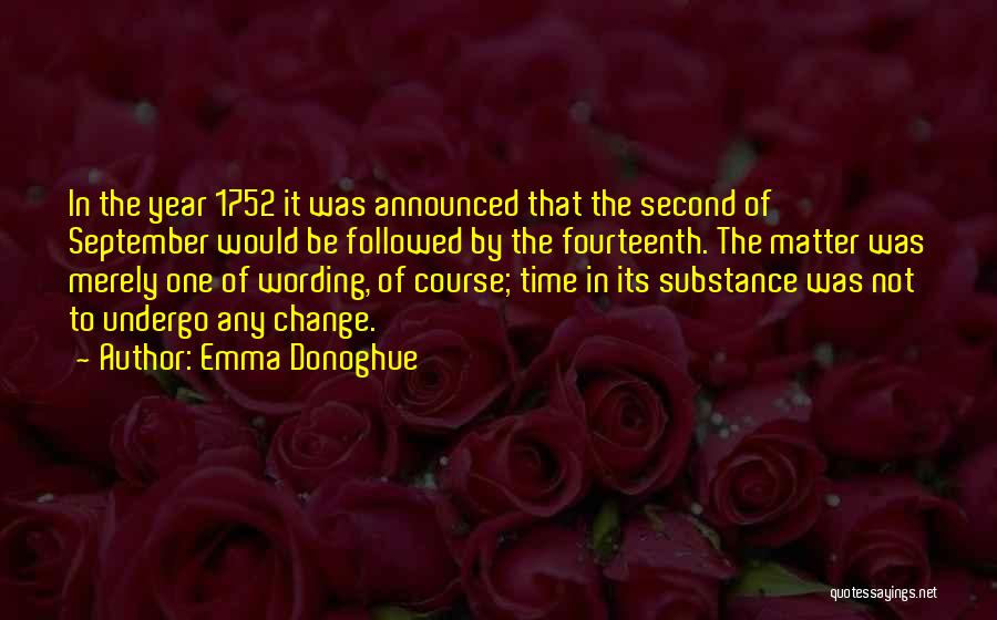 Emma Donoghue Quotes: In The Year 1752 It Was Announced That The Second Of September Would Be Followed By The Fourteenth. The Matter