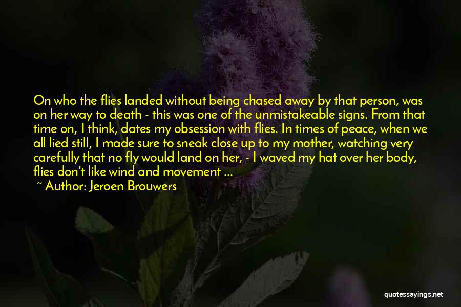 Jeroen Brouwers Quotes: On Who The Flies Landed Without Being Chased Away By That Person, Was On Her Way To Death - This