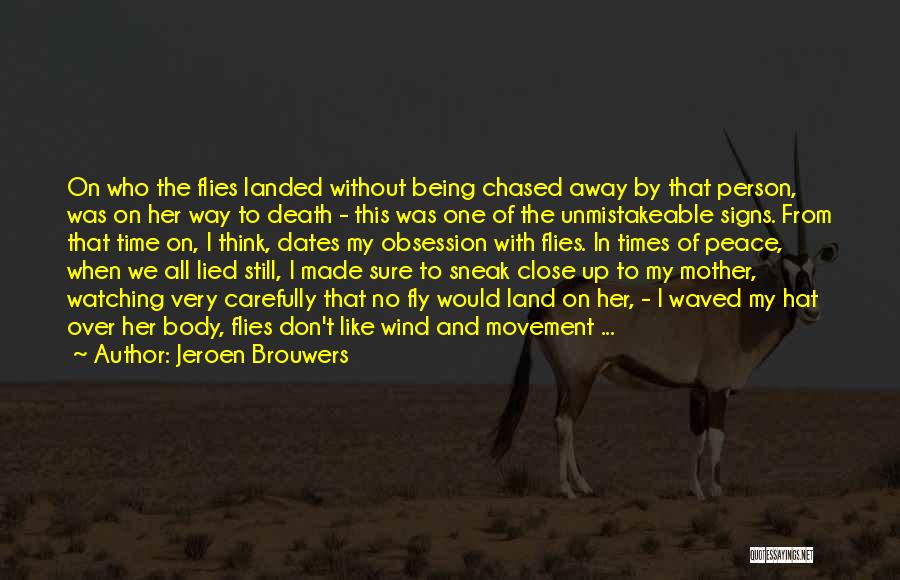 Jeroen Brouwers Quotes: On Who The Flies Landed Without Being Chased Away By That Person, Was On Her Way To Death - This