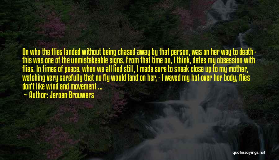 Jeroen Brouwers Quotes: On Who The Flies Landed Without Being Chased Away By That Person, Was On Her Way To Death - This