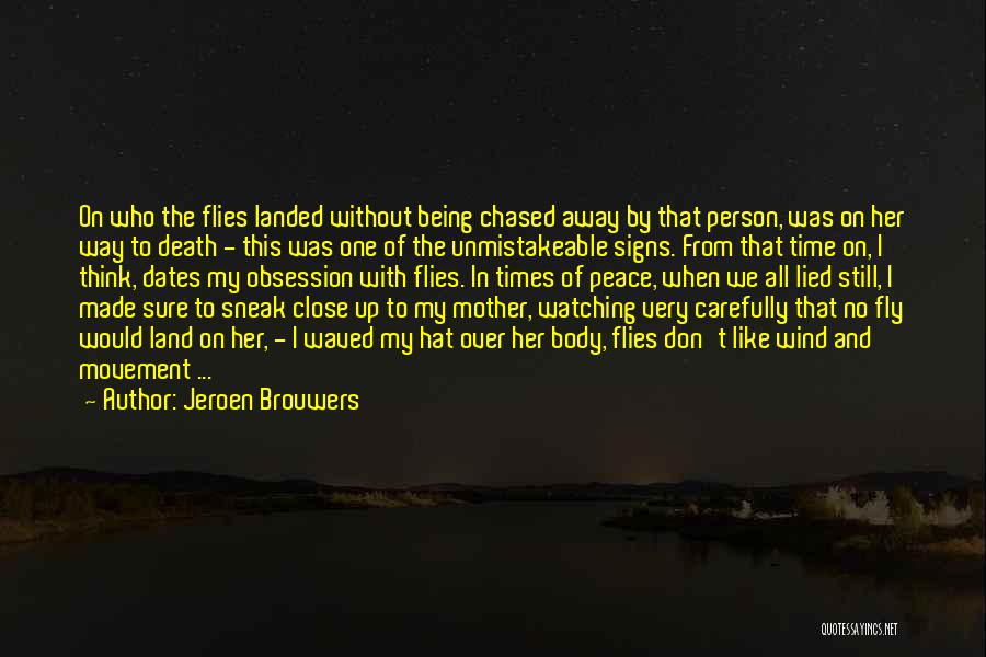 Jeroen Brouwers Quotes: On Who The Flies Landed Without Being Chased Away By That Person, Was On Her Way To Death - This