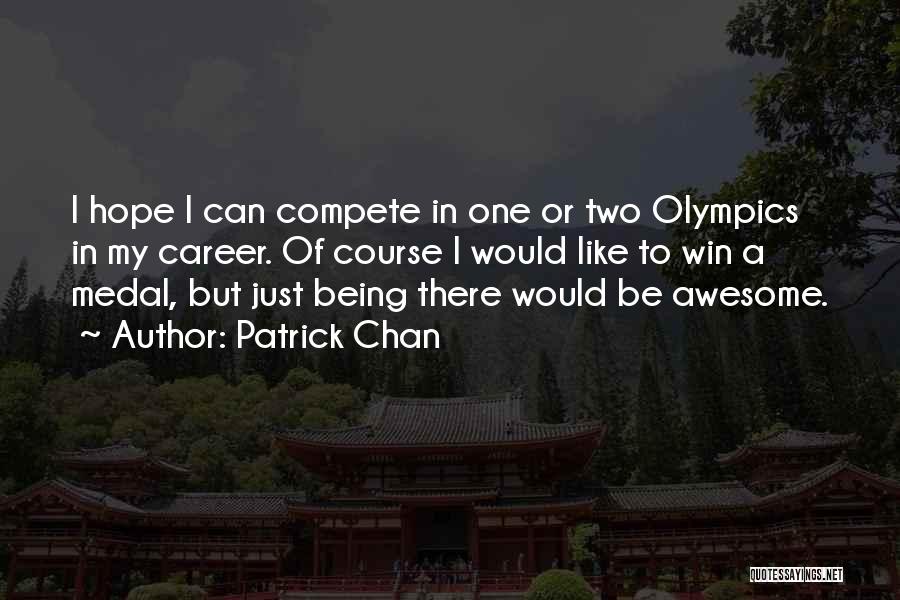 Patrick Chan Quotes: I Hope I Can Compete In One Or Two Olympics In My Career. Of Course I Would Like To Win