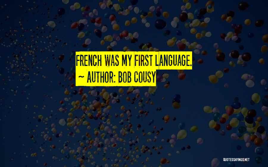 Bob Cousy Quotes: French Was My First Language.