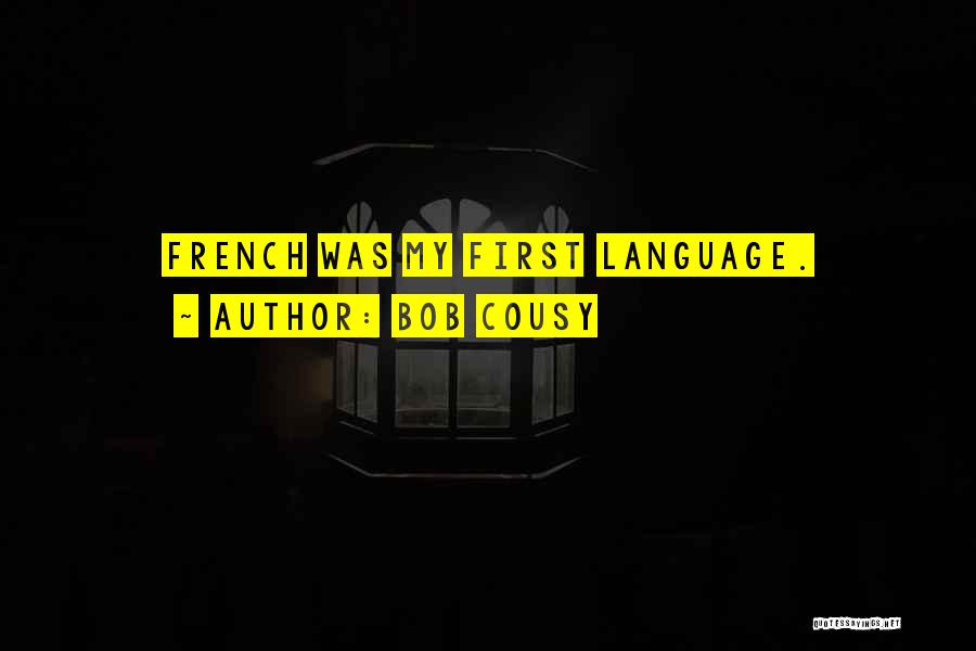 Bob Cousy Quotes: French Was My First Language.