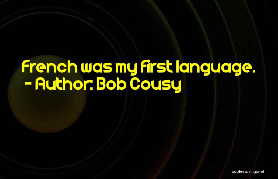 Bob Cousy Quotes: French Was My First Language.