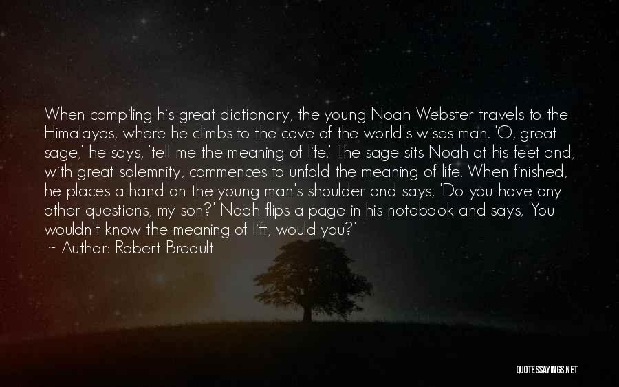 Robert Breault Quotes: When Compiling His Great Dictionary, The Young Noah Webster Travels To The Himalayas, Where He Climbs To The Cave Of