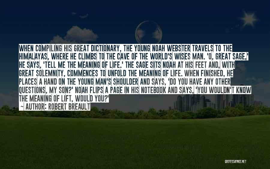 Robert Breault Quotes: When Compiling His Great Dictionary, The Young Noah Webster Travels To The Himalayas, Where He Climbs To The Cave Of