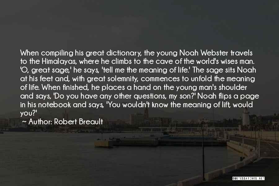 Robert Breault Quotes: When Compiling His Great Dictionary, The Young Noah Webster Travels To The Himalayas, Where He Climbs To The Cave Of