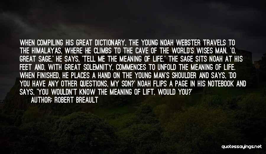 Robert Breault Quotes: When Compiling His Great Dictionary, The Young Noah Webster Travels To The Himalayas, Where He Climbs To The Cave Of