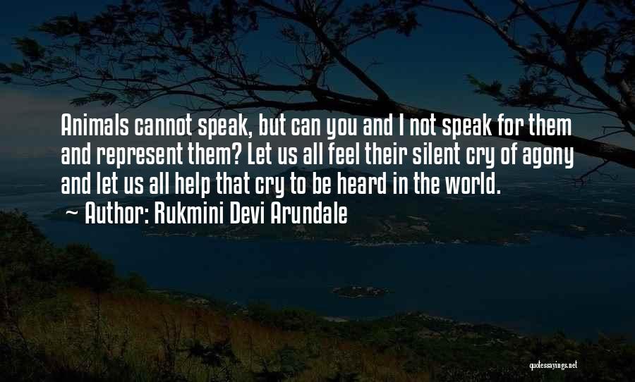 Rukmini Devi Arundale Quotes: Animals Cannot Speak, But Can You And I Not Speak For Them And Represent Them? Let Us All Feel Their