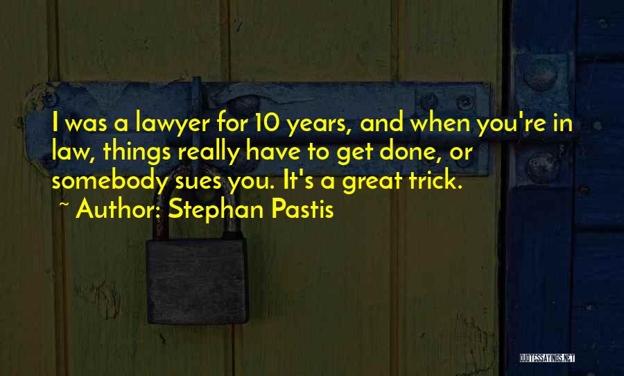 Stephan Pastis Quotes: I Was A Lawyer For 10 Years, And When You're In Law, Things Really Have To Get Done, Or Somebody