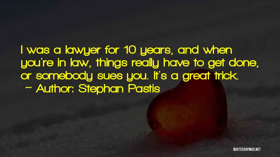 Stephan Pastis Quotes: I Was A Lawyer For 10 Years, And When You're In Law, Things Really Have To Get Done, Or Somebody