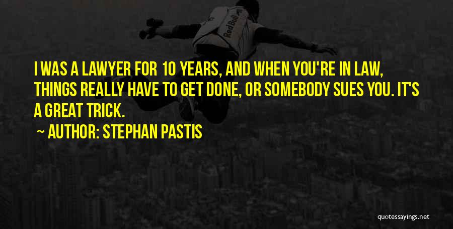 Stephan Pastis Quotes: I Was A Lawyer For 10 Years, And When You're In Law, Things Really Have To Get Done, Or Somebody